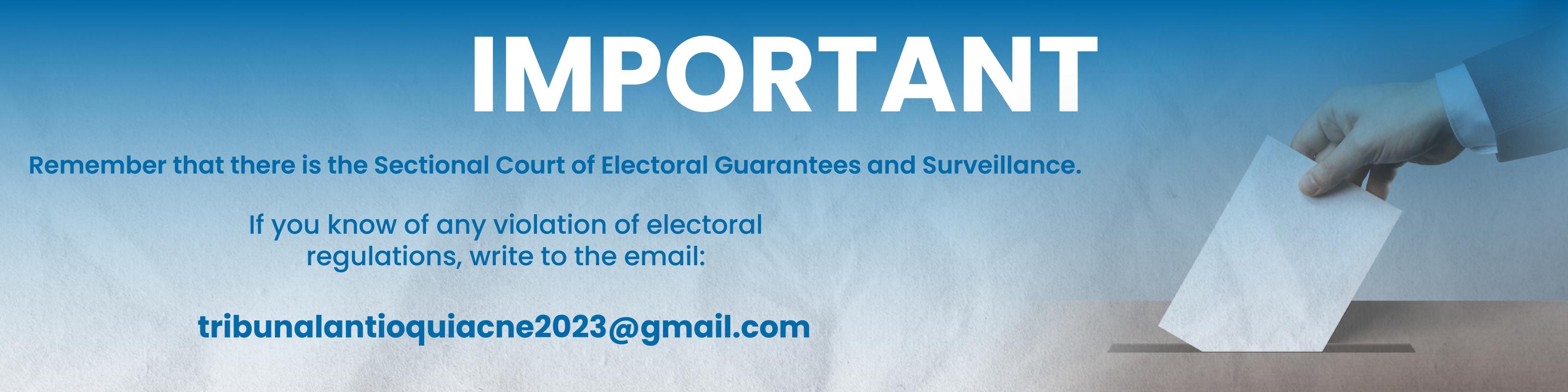 IMPORTANT
Remember that there is the Sectional Court of Electoral Guarantees and Surveillance.
If you know of any vulnerability to electoral regulations, write to the email: