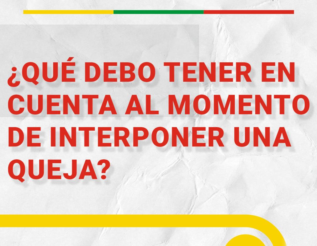 ¿Qué debo de tener en cuenta al momento de interponer una queja?